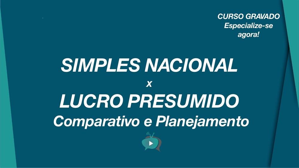 EAD - SIMPLES NACIONAL X LUCRO PRESUMIDO: COMPARATIVO E PLANEJAMENTO (HOTMART)