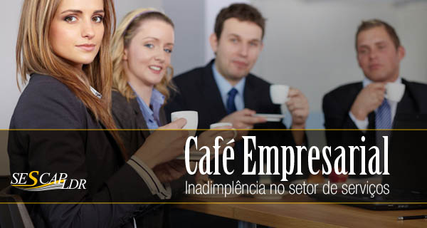 Café Empresarial com o tema "Inadimplência no Setor de Serviços"
