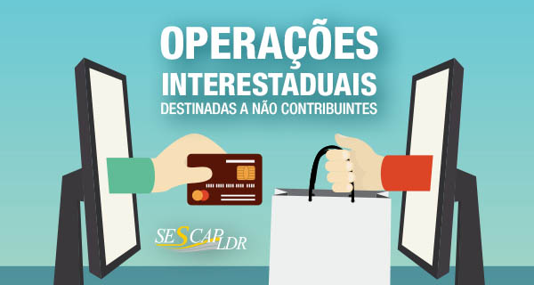 Workshop - Operações interestaduais destinadas a não contribuintes EC 87/2015 e Alterações da ST, e regulamentações pelo estado Paraná. 